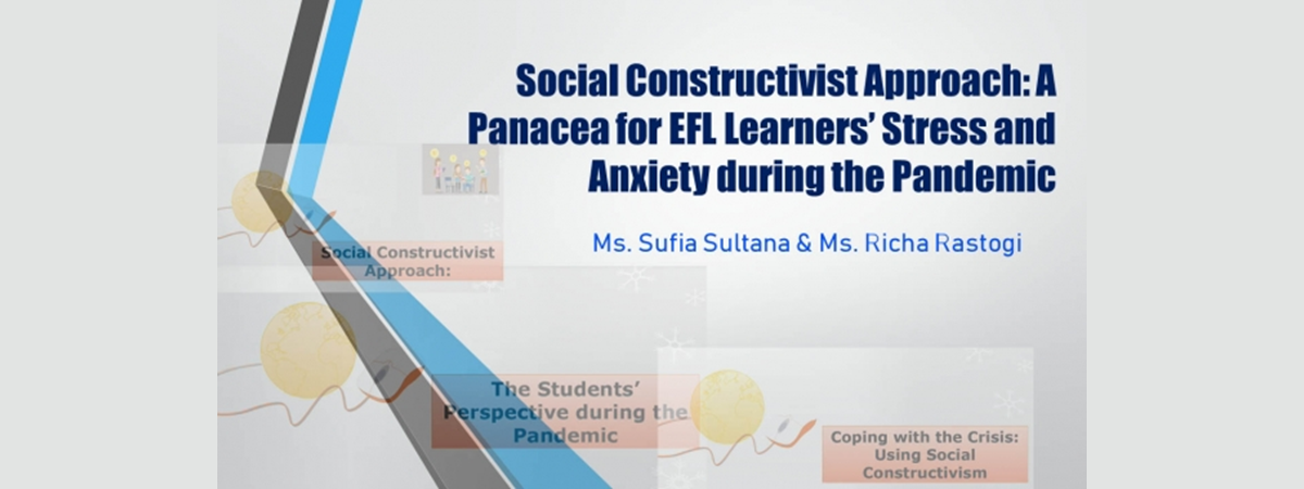 Social Constructivist Approach: A Panacea for EFL Learners' Stress and Anxiety During the Pandemic